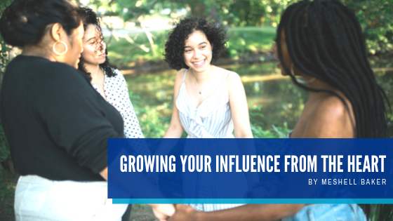 Growing Your Influence From The Heart - Meshell Baker