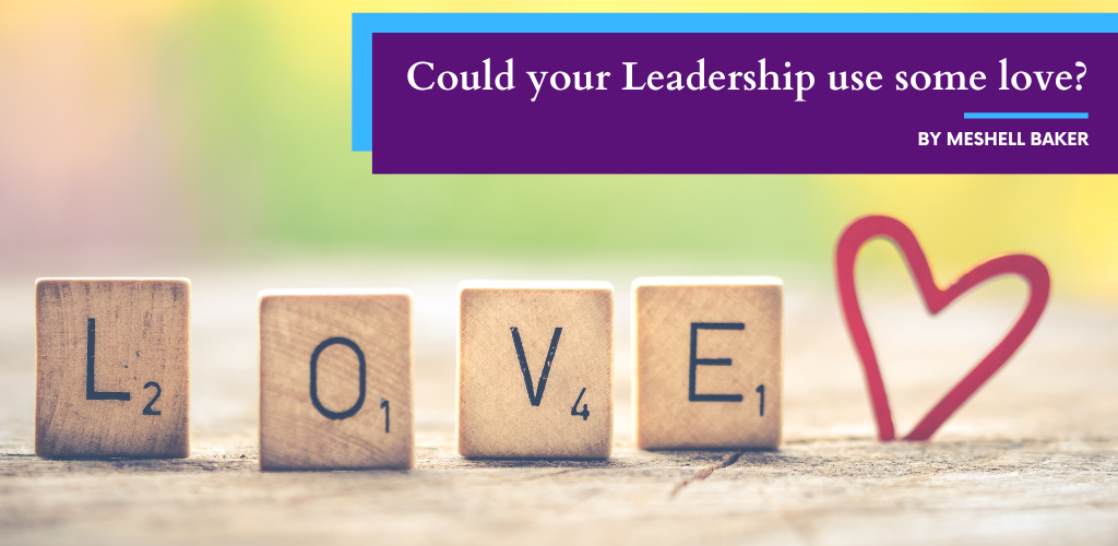 Could Your Leadership use some LOVE