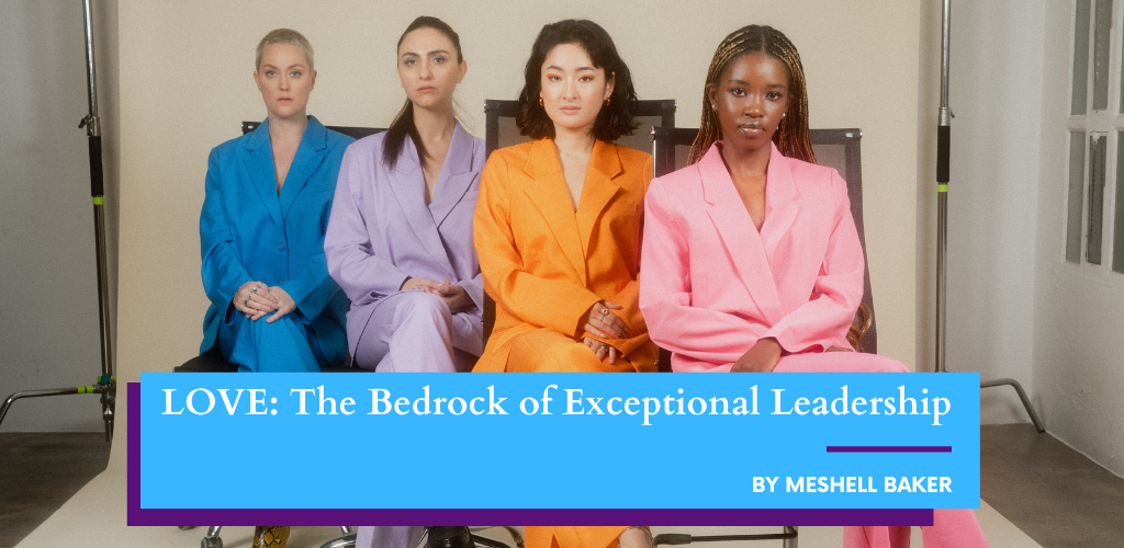 Love: The Bedrock of Exceptional Leadership