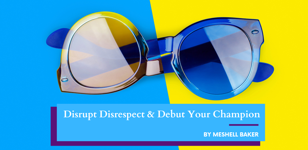 Blogpost_April 2024_Disrupt Disrespect & Debut Your Champion